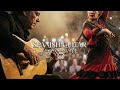Explore the Magic of Flamenco \u0026 Spanish Guitar Fusion (Top Mix Vol. Collection)