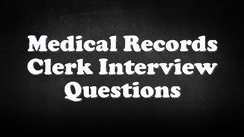Medical Records Clerk Interview Questions
