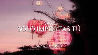 Solo importas tú | CNCO | slowed down