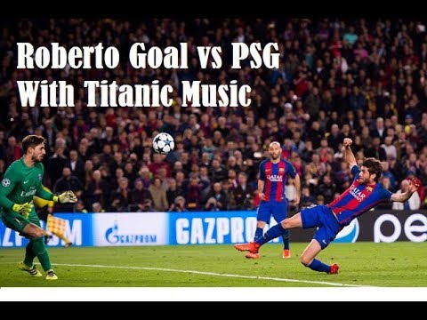 Sergi Roberto Last Minute Goal vs PSG with TITANIC Music