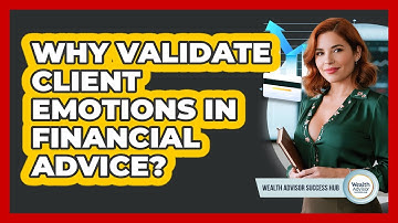 Why Validate Client Emotions In Financial Advice?
