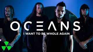 OCEANS – I Want To Be Whole Again (TRACK VIDEO)