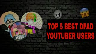Top 5 Best Youtuber Dpad User..