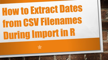 How to Extract Dates from CSV Filenames During Import in R
