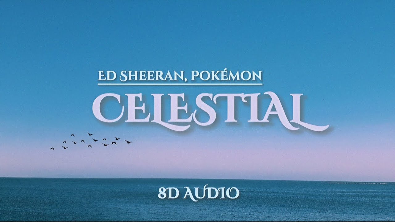 Ed Sheeran, Pokémon - Celestial | 8D AUDIO w/ LYRICS Ed Sheeran, Pokémon - Celestial | 8D AUDIO w/ LYRICS