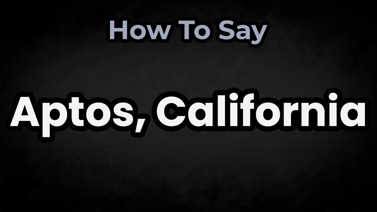 How To Pronounce Aptos, California? (CORRECTLY) Meaning & Pronunciation