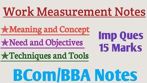 Work Measurement | Work Measurement techniques | Need of work measurement