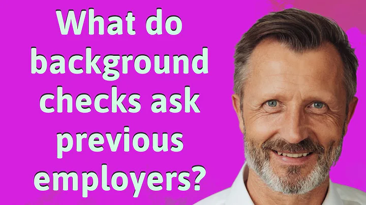 What do background checks ask previous employers?