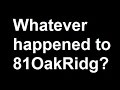 Whatever happened to 81oakridg