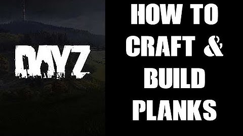 DayZ Beginners Guide How To Make & Craft Wooden Planks For Crates & Bases PC Xbox PS4 PS5