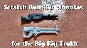 Scratch Built Big Shootas for the Big Rig Trukk
