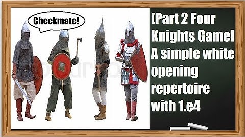 [Part 2: Four Knights Game] A simple white opening repertoire with 1.e4