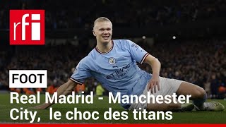 Real Madrid - Manchester City : le choc des titans • RFI