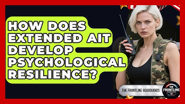 How Does Extended AIT Develop Psychological Resilience? - The Frontline Guardians