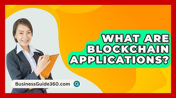 What Are Blockchain Applications? - BusinessGuide360.com