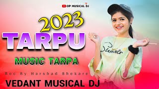 TARPU MIX NEW 💘🥰 TARPA MUSIC 2023 | 🎶 VEDANT MUSICAL DJ TARPA 💝 SONG 2023 | OP MUSICAL DJ