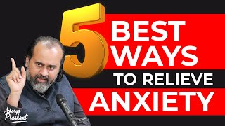 5 Best Ways to Relieve ANXIETY || Acharya Prashant