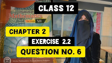 chapter 2 exercise 2.2 question no.6 class 12 kpk board Peshawar