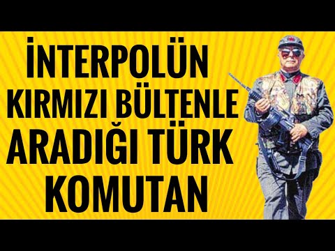 İNTERPOLÜN KIRMIZI BÜLTENLE ARADIĞI EFSANE KOMUTAN : KORGENERAL HASAN KUNDAKÇI