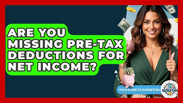 Are You Missing Pre-tax Deductions For Net Income? - Your Guide to Budgeting