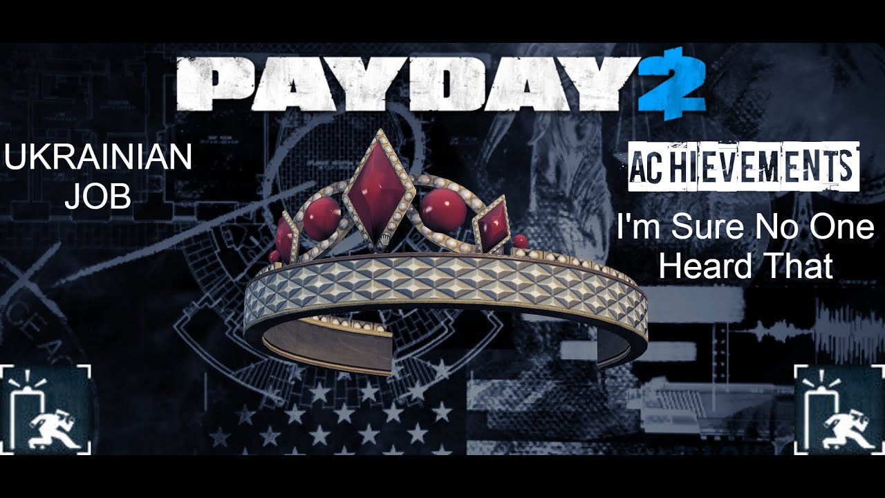 Payday 2 - Achievements - Ukrainian Job - I'm Sure No One Heard That