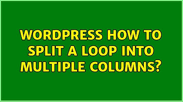 Wordpress: How to split a loop into multiple columns? (5 Solutions!!)