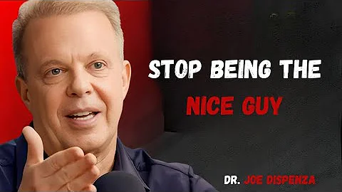 STOP BEING THE NICE GUY | DR JOE DISPENZA MOTIVATIONAL SPEECH