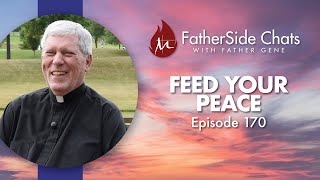 Feed Your Peace - FatherSide Chats with Father Gene (Episode 170)