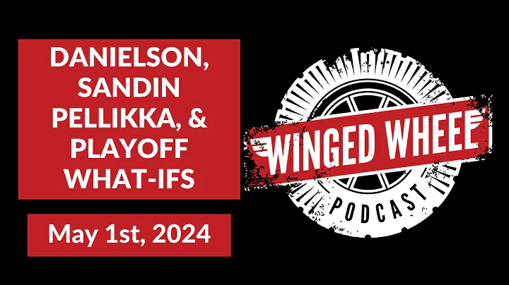 DANIELSON, SANDIN PELLIKKA, & PLAYOFF WHAT-IFS - Winged Wheel Podcast - May 1st, 2024 - DayDayNews