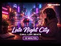 Late Night City – Chill LoFi Beats (10 Minutes) ⭐