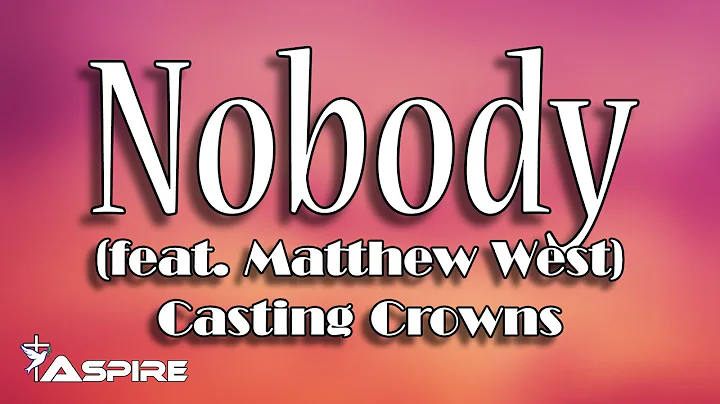 Nobody (lyrics) ~ Casting Crowns ~ Nobody (featuri...