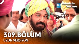 İkimizin Yerine Hint Dizisi 309. Bölüm Uzun Versiyon