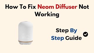 How To Fix Neom Diffuser Not Working