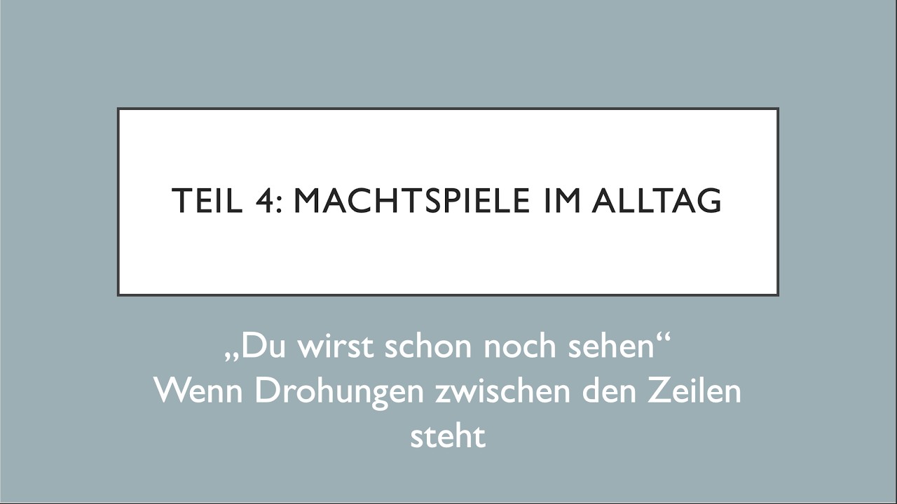 Teil 4: Machtspiele im Alltag - Wenn Drohungen ,,nur'' angedeutet werden