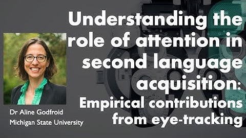 Eye-tracking attention in SLA - Dr Aline Godfroid (Michigan State University), UCL IOE 19 Jan 2022