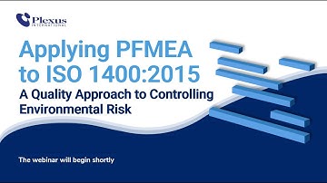 Applying PFMEA to ISO 14001:2015 – A Quality Approach to Controlling Environmental Risk webinar