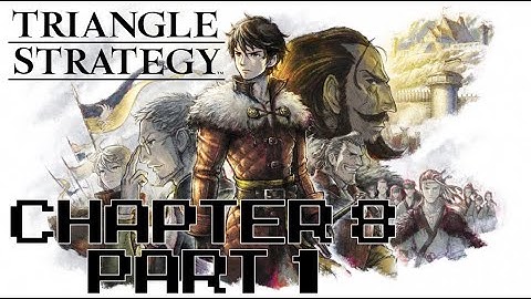 Triangle Strategy – Chapter 8 - Part 1 – Main Story Only (No Commentary)
