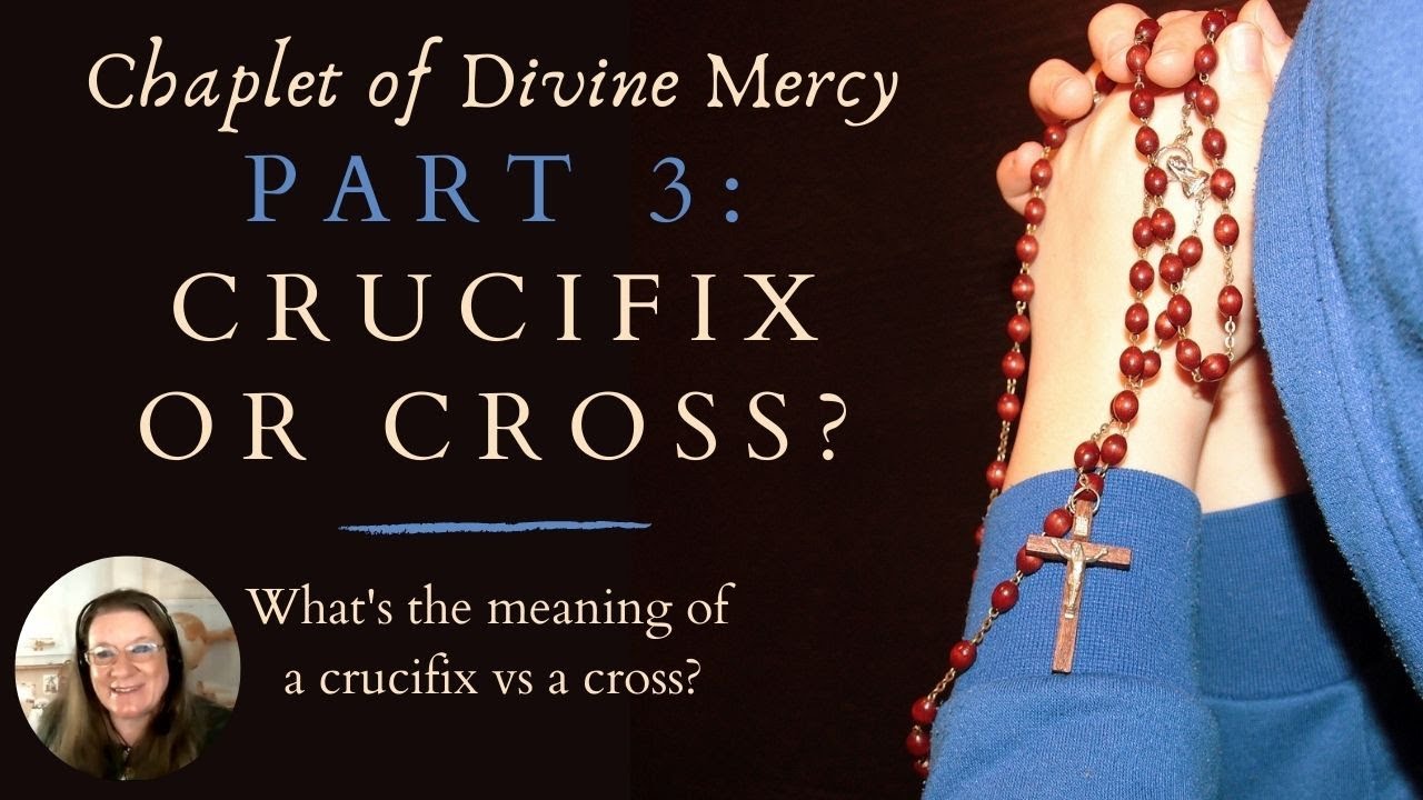 Chaplet of Divine Mercy: Part 3 - Crucifix or Cross?  A Protestant Tries to Explain the Crucifix