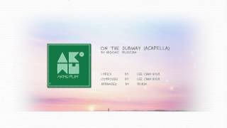 AKDONG MUSICIAN - ON THE SUBWAY / 지하철에서 (ACAPELLA)