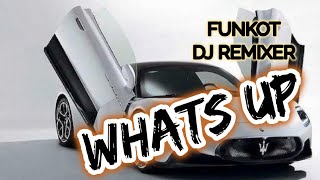 WHATS UP - FUNKOT - DJ REMIXER