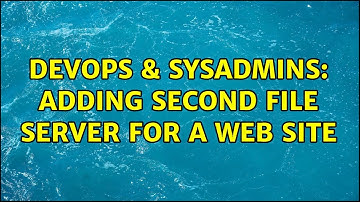 DevOps & SysAdmins: Adding second file server for a web site (6 Solutions!!)