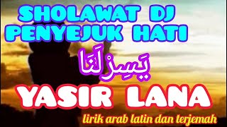 Dj Sholawat Terbaru Full Bass YASIR LANA Arab Latin dan Terjemah