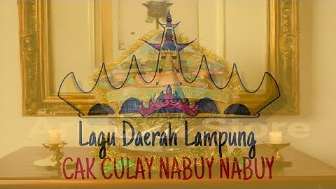 Lagu Daerah Lampung - Cak Culay Nabuy Nabuy (Lirik)