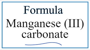 How to Write the Formula for Manganese (III) carbonate