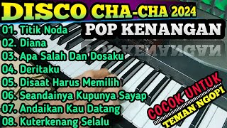 DISCO CHA CHA POP KENANGAN || LAGU PILIHAN TERBAIK 2024 || COCOK UNTUK TEMAN NGOPI