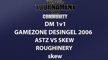UT2004 DM 1v1 - Gamezone 2006 - astz vs skew - Roughinery - skew