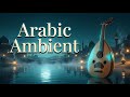 Ancient Arabic Oud Journey | Mystical Middle Eastern Music for Calm Mind