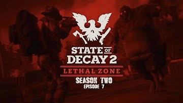 State Of Decay 2 Lethal Zone Fresh Start Season 2 Episode 7 , lets finish this!