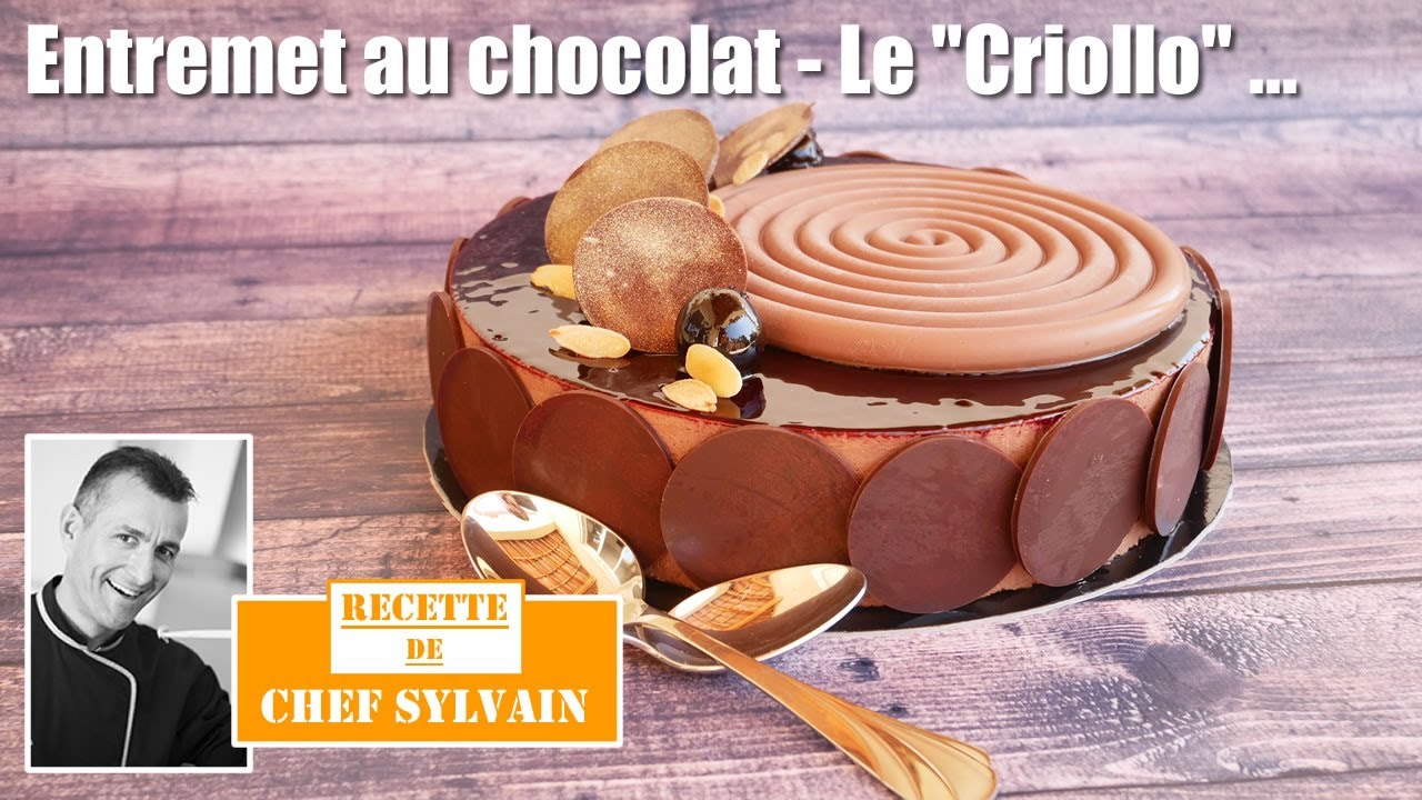 Entremet Au Chocolat Le Criollo Recette Par Chef Sylvain Youtube Entremet Au Chocolat Le Criollo Recette Par Chef Sylvain Youtube