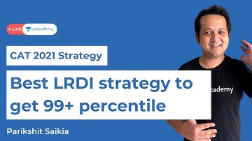 CAT 2021: Best LRDI strategy to get 99+ percentile | Parikshit Saikia | Unacademy CATalyst